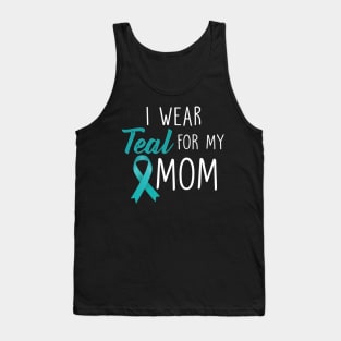 I Wear Teal For My Mom Ovarian Cancer Awareness Tank Top